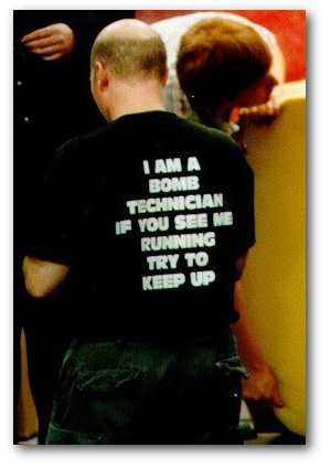 I am a bomb technician, if you see me running, try to keep up.